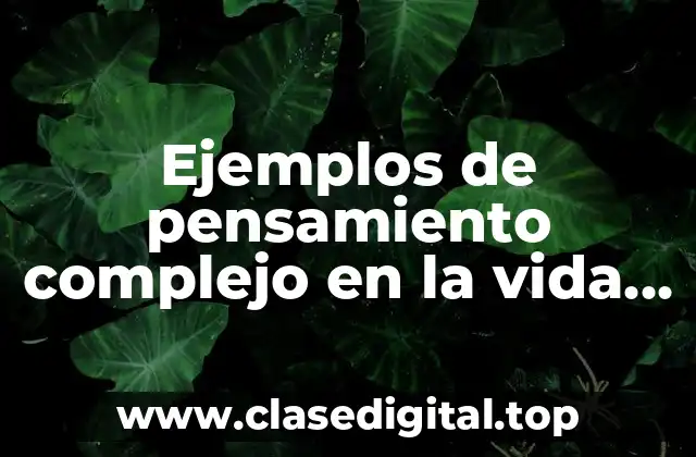 Ejemplos de pensamiento complejo en la vida cotidiana