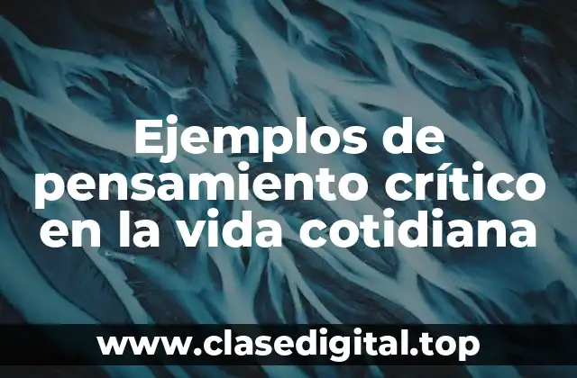 Ejemplos de pensamiento crítico en la vida cotidiana