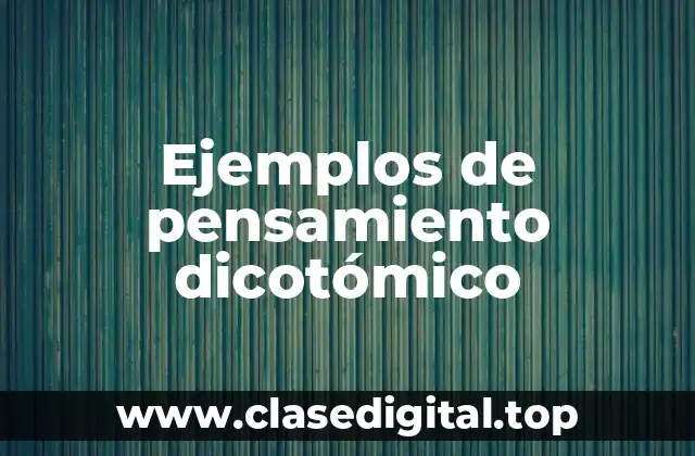 Ejemplos de pensamiento dicotómico