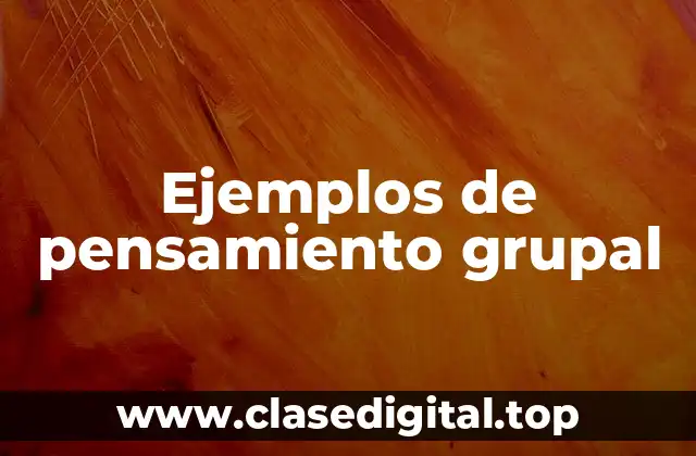 Ejemplos de pensamiento grupal
