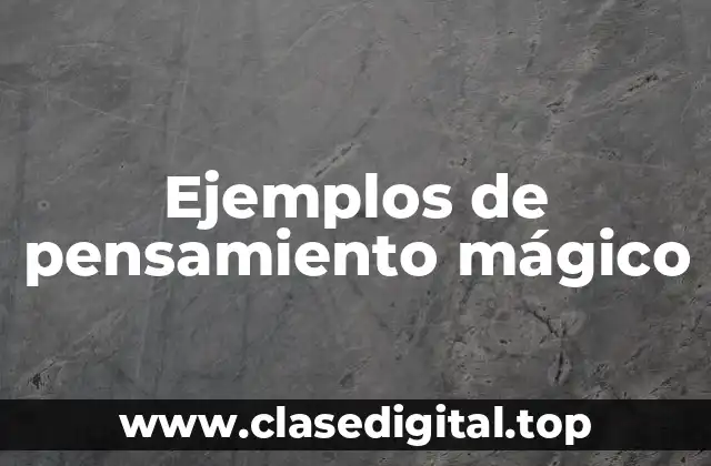 Ejemplos de pensamiento mágico