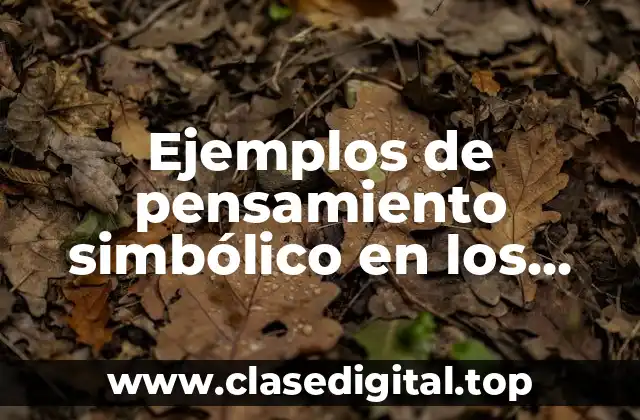 Ejemplos de pensamiento simbólico en los niños