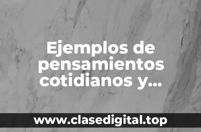 Ejemplos de pensamientos cotidianos y Significado