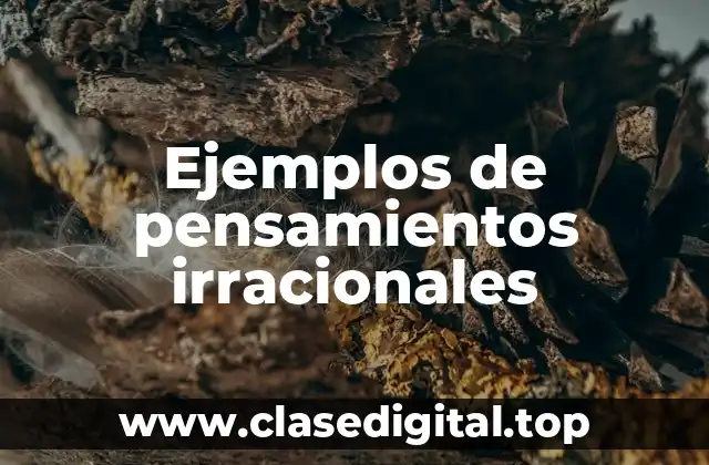 Ejemplos de pensamientos irracionales