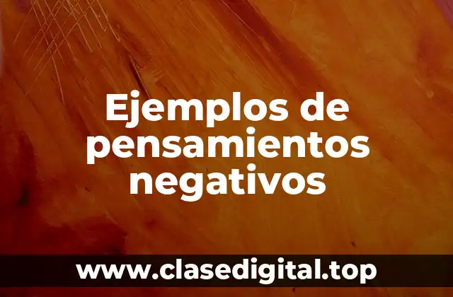 Ejemplos de pensamientos negativos