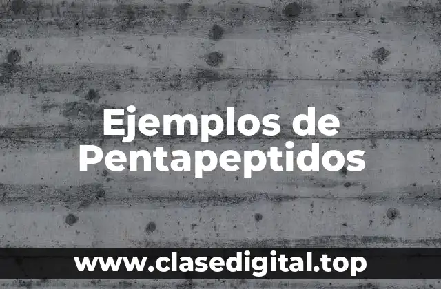 Ejemplos de Pentapeptidos