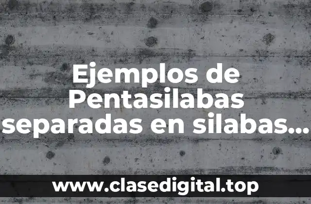 Ejemplos de Pentasilabas separadas en silabas