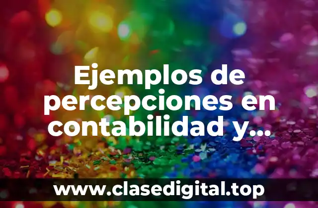 Ejemplos de percepciones en contabilidad