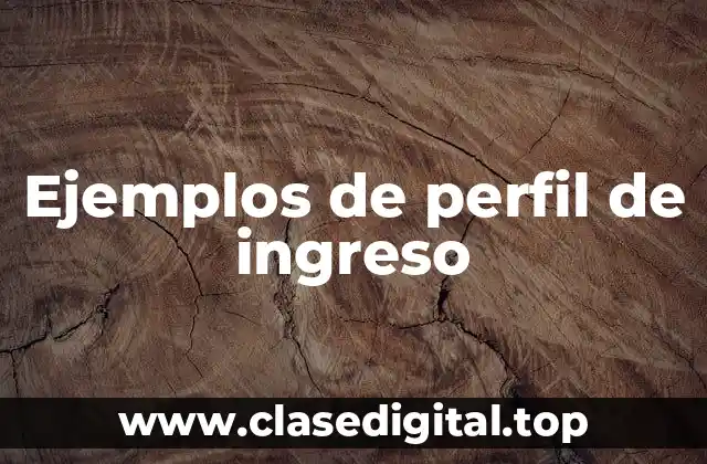 Ejemplos de perfil de ingreso