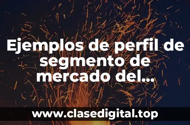 Ejemplos de perfil de segmento de mercado del comprador