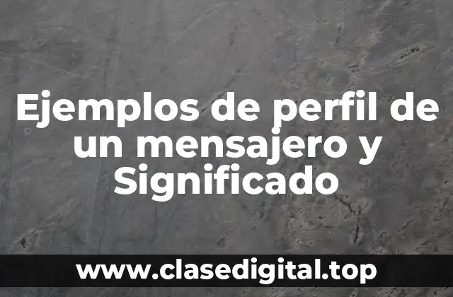 Ejemplos de perfil de un mensajero y Significado