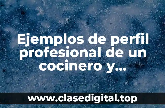 Ejemplos de perfil profesional de un cocinero y Significado