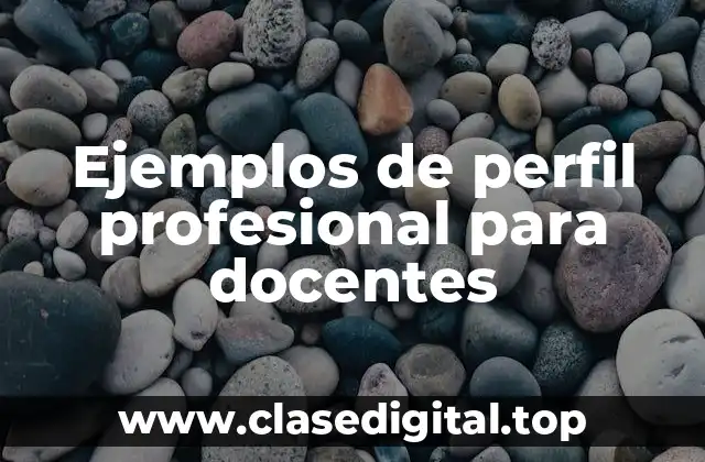 Ejemplos de perfil profesional para docentes