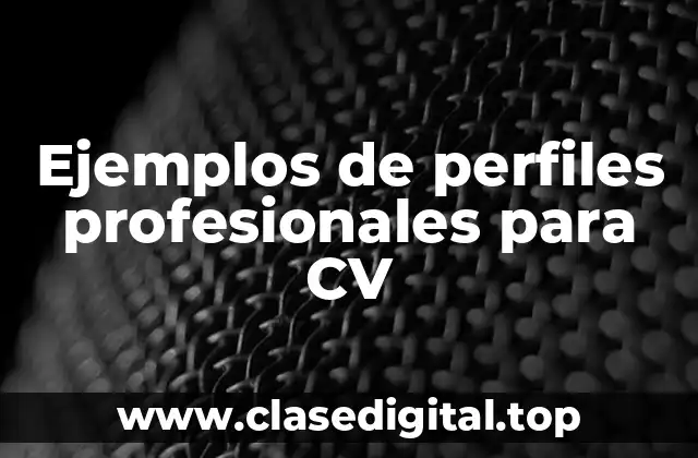 Ejemplos de perfiles profesionales para CV