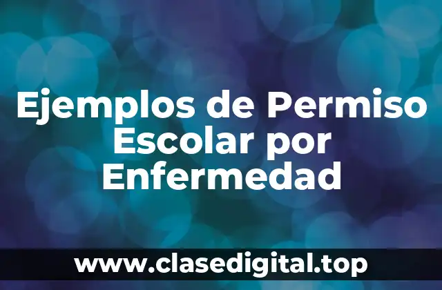 Ejemplos de Permiso Escolar por Enfermedad