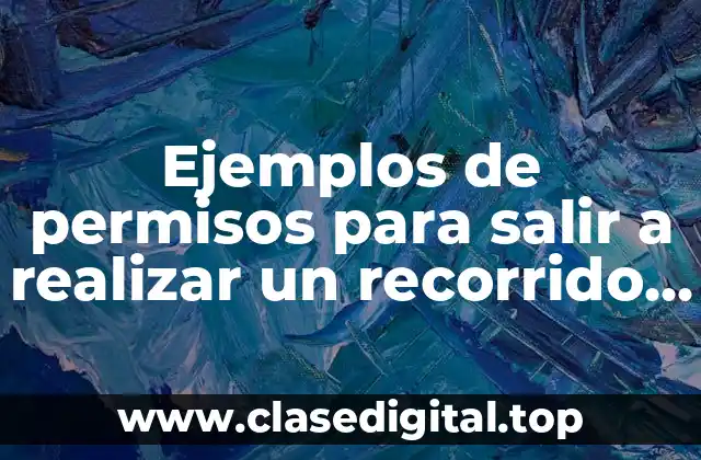 Ejemplos de permisos para salir a realizar un recorrido escolar