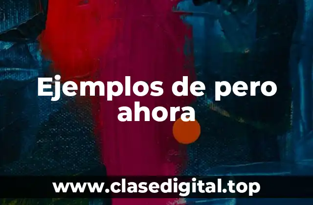 Ejemplos de pero ahora