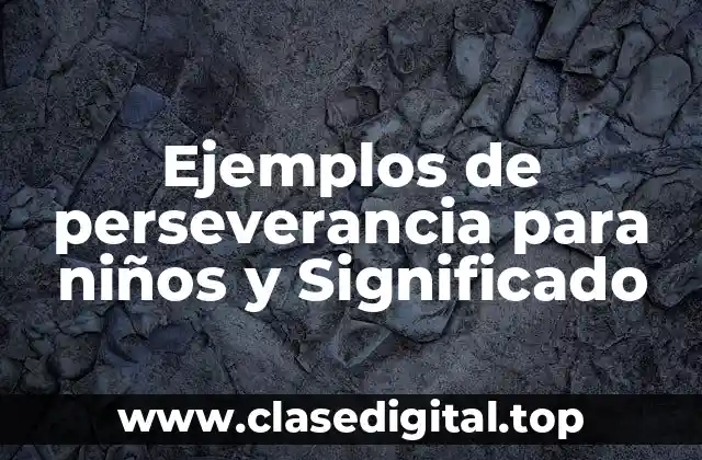 Ejemplos de perseverancia para niños