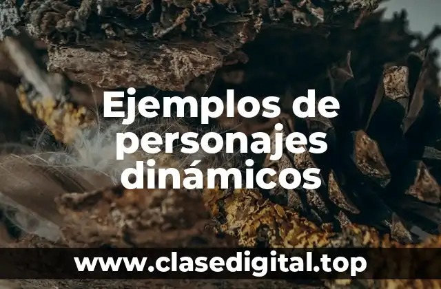 Ejemplos de personajes dinámicos