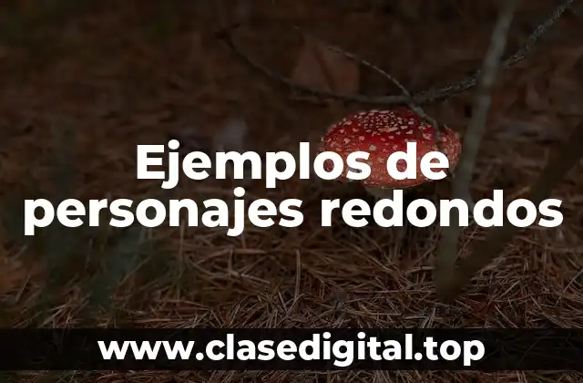 Ejemplos de personajes redondos