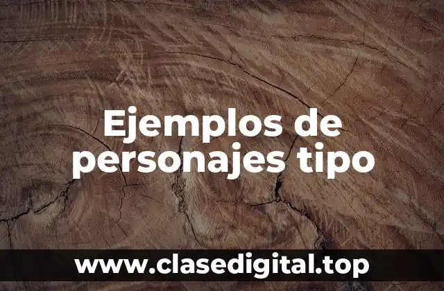 Ejemplos de personajes tipo