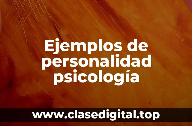 Ejemplos de personalidad psicología