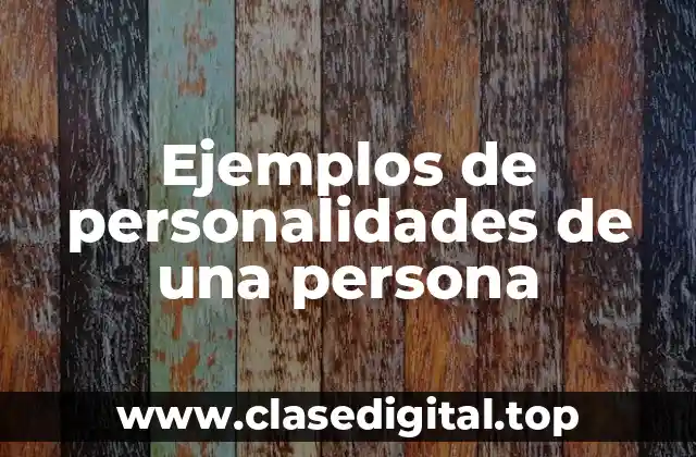Ejemplos de personalidades de una persona