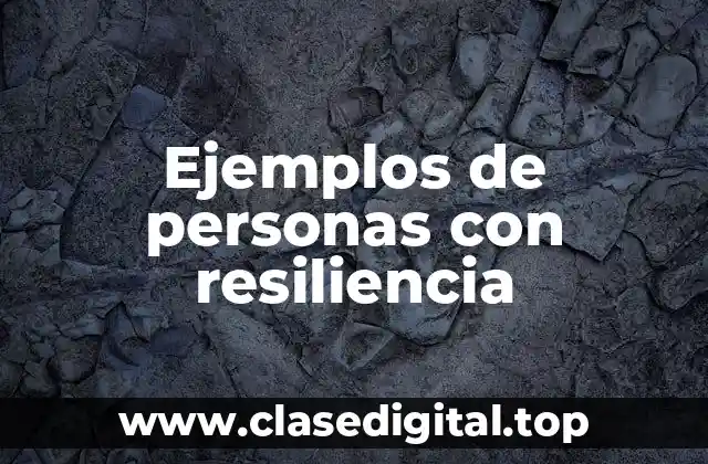 Ejemplos de personas con resiliencia