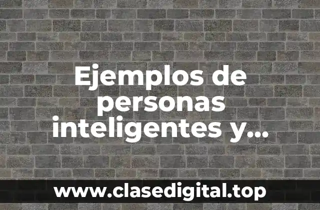 Ejemplos de personas inteligentes