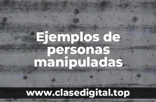 Ejemplos de personas manipuladas