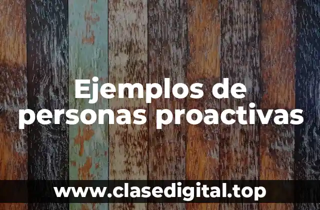 Ejemplos de personas proactivas
