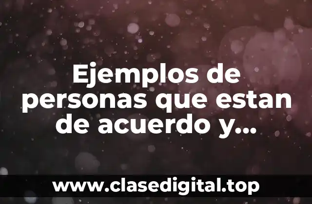 Ejemplos de personas que estan de acuerdo y Significado