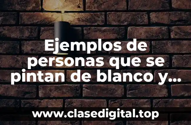 Ejemplos de personas que se pintan de blanco y actúan
