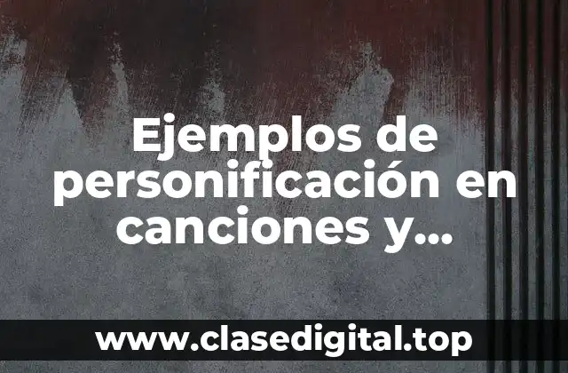 Ejemplos de personificación en canciones y Significado