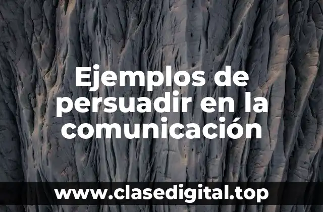 Ejemplos de persuadir en la comunicación
