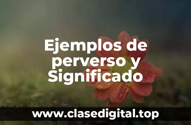 Ejemplos de perverso