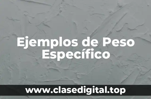 Ejemplos de Peso Específico