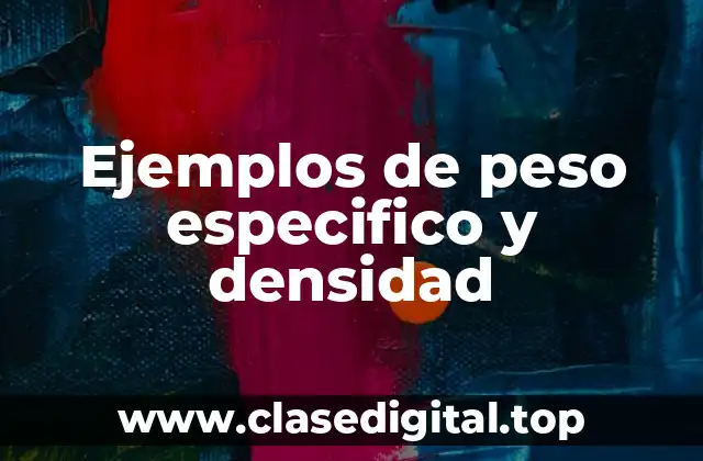 Ejemplos de peso especifico y densidad