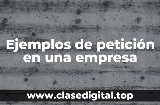 Ejemplos de petición en una empresa