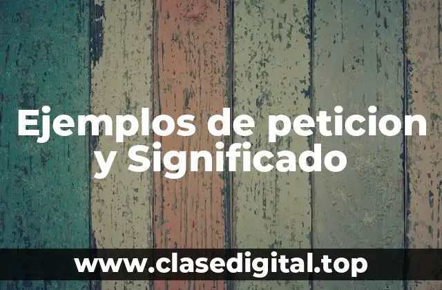 Ejemplos de peticion y Significado