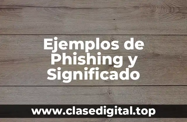 Ejemplos de Phishing y Significado