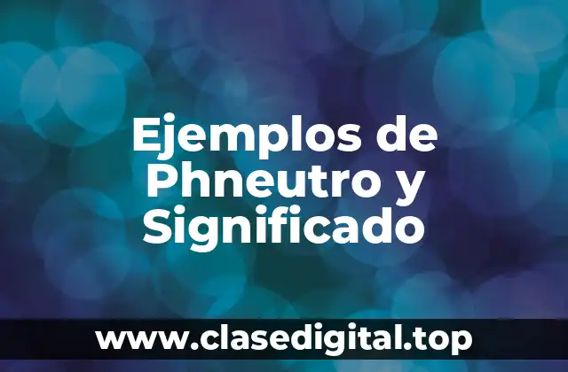 Ejemplos de Phneutro y Significado