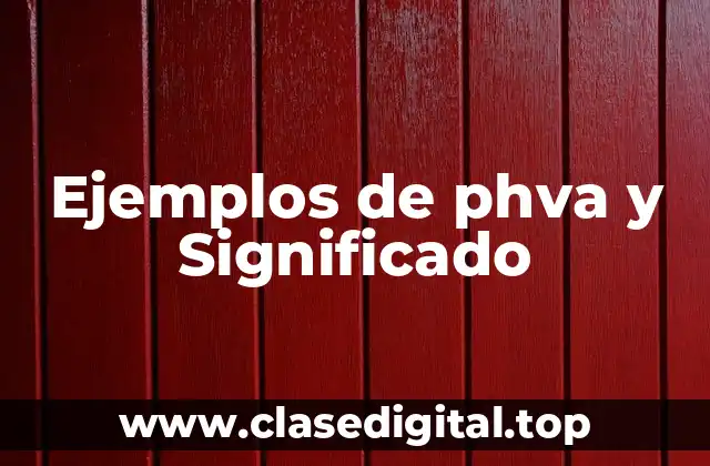 Ejemplos de phva y Significado