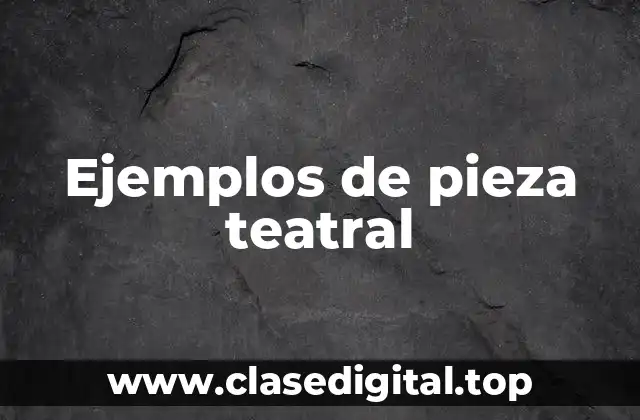 Ejemplos de pieza teatral