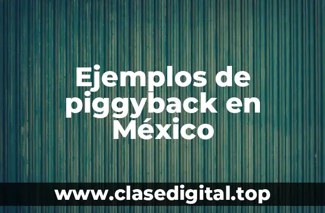 Ejemplos de piggyback en México