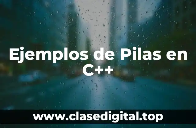 Ejemplos de Pilas en C++