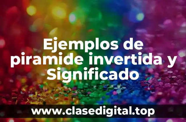 Ejemplos de piramide invertida y Significado
