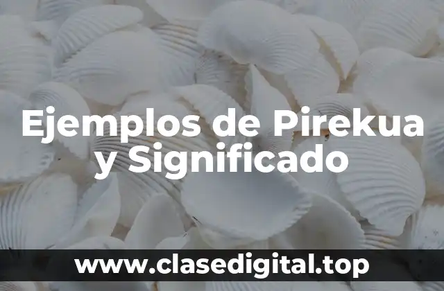 Ejemplos de Pirekua y Significado