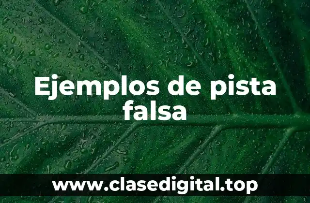 Ejemplos de pista falsa