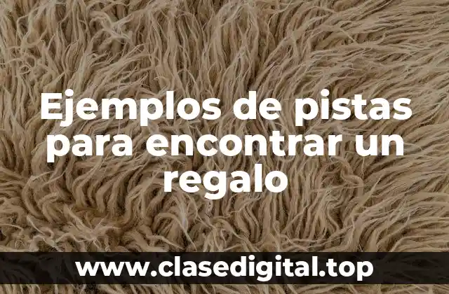 Ejemplos de pistas para encontrar un regalo